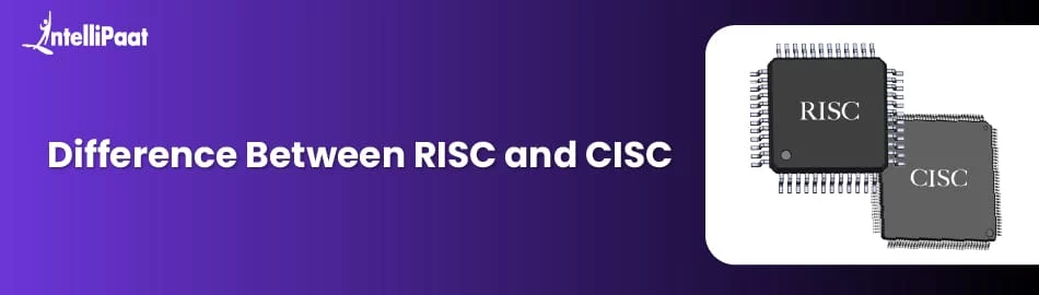 RISC vs CISC: Key Differences, Architecture, and Examples