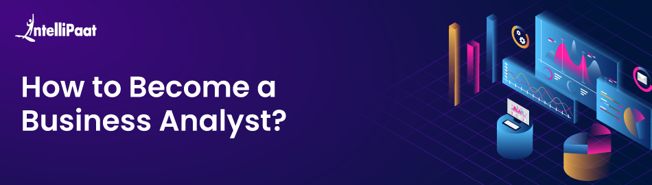 How to Become a Business Analyst in 2026 - A Complete guide