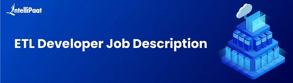 ETL Developer Job Description: Roles & Responsibilities - Intellipaat