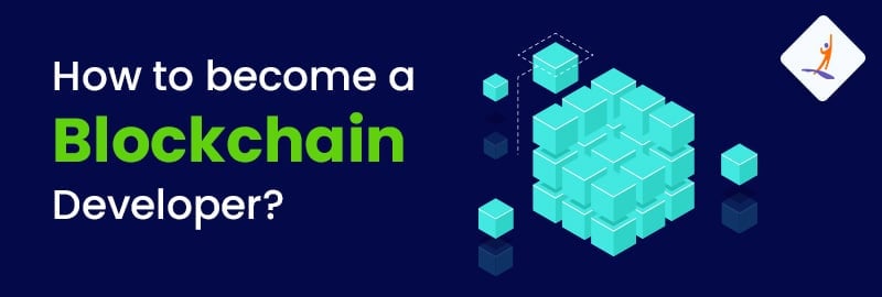 How to Become a Blockchain Developer? Step-by-Step Guide