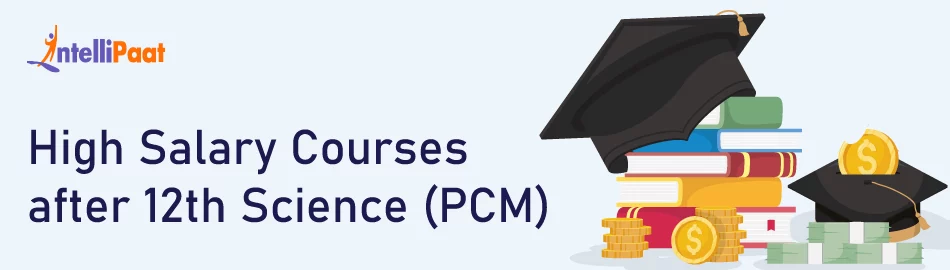 Top High Salary Courses after 12th Science (PCM)