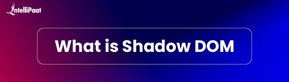 Shadow Dom In.html What is Shadow DOM? Benefits and Best Practices