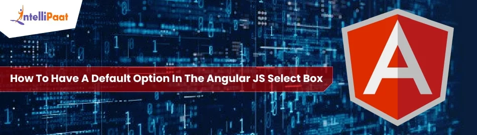 How To Have A Default Option In The Angular JS Select Box - Intellipaat