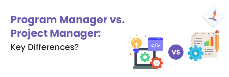 Program Manager vs. Project Manager: Key Differences