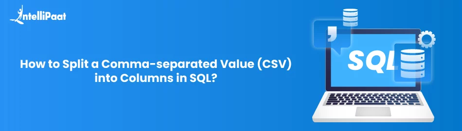 How to Split a Comma-separated Value (CSV) into Columns in SQL ...